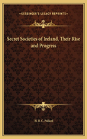 Secret Societies of Ireland, Their Rise and Progress