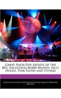 Great Rock/Pop Artists of the 80's: Including Bobby Brown, Billy Ocean, Pink Floyd and Others(English)