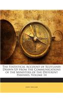 The Statistical Account of Scotland: Drawn Up from the Communications of the Ministers of the Different Parishes, Volume 14: (English)