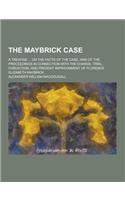 The Maybrick Case; A Treatise ... on the Facts of the Case, and of the Proceedings in Connection with the Charge, Trial, Conviction, and Present Impri