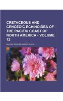 Cretaceous and Cenozoic Echinoidea of the Pacific Coast of North America (Volume 12)