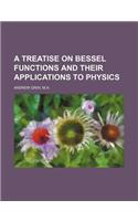 A Treatise on Bessel Functions and Their Applications to Physics