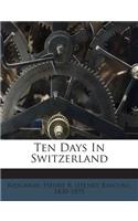 Ten Days in Switzerland