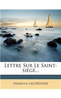 Lettre Sur Le Saint-Siege...