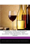 A Reference Guide to Beverages Including Alcoholic, Non-Alcoholic, Hot Beverages, and Soft Drinks