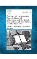 Journals of the Common Council, Board of Aldermen, and the Joint Conventions of Said Bodies, for the Year 1885.