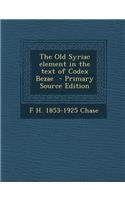 The Old Syriac Element in the Text of Codex Bezae - Primary Source Edition