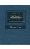 Swiss Internment of Prisoners of War: An Experiment in International Humane Legislation and Administration: A Report