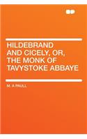 Hildebrand and Cicely, Or, the Monk of Tavystoke Abbaye