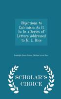 Objections to Calvinism as It Is: In a Series of Letters Addressed to N. L. Rice - Scholar's Choice Edition