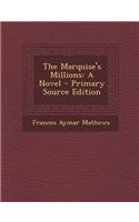 The Marquise's Millions: A Novel - Primary Source Edition: A Novel - Primary Source Edition