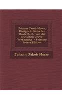 Johann Jacob Moser, Koniglich-Danischer Staats-Rath, Von Der Deutschen Crays-Verfassung. - Primary Source Edition