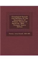 Genealogical Records and Sketches of the Descendants of William Thomas of Hardwick, Mass. .. - Primary Source Edition