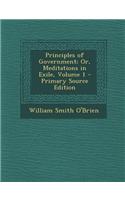 Principles of Government; Or, Meditations in Exile, Volume 1
