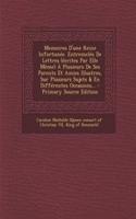 Memoires D'une Reine Infortunée. Entremelés De Lettres (écrites Par Elle Même) À Plusieurs De Ses Parents Et Amies Illustres, Sur Plusieurs Sujets & En Différentes Occasions...