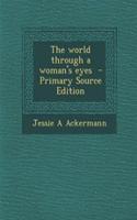 The World Through a Woman's Eyes - Primary Source Edition