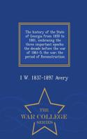 History of the State of Georgia from 1850 to 1881, Embracing the Three Important Epochs