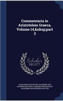 Commentaria in Aristotelem Graeca, Volume 14, part 3
