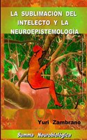 La Sublimacion del Intelecto Y La Neuroespistemologia