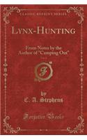 Lynx-Hunting, Vol. 4: From Notes by the Author of "camping Out" (Classic Reprint)