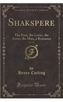 Shakspere, Vol. 2 of 3: The Poet, the Lover, the Actor, the Man, a Romance (Classic Reprint)(English)