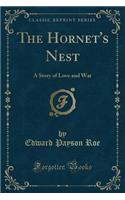 The Hornet's Nest: A Story of Love and War (Classic Reprint)