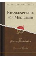 Krankenpflege FÃ¼r Mediciner (Classic Reprint)