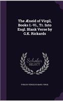 Æneid of Virgil, Books I.-Vi., Tr. Into Engl. Blank Verse by G.K. Rickards