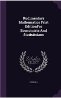 Rudimentary Mathematics Frist EditionFor Economists And Statisticians