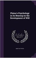 Platos's Psychology in its Bearing on the Development of Will