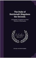 The Duke of Reichstadt (Napoleon the Second).: A Biography Compiled From New Sources of Information