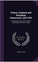 France, England and European Democracy, 1215-1915: A Historical Survey of the Principles Underlying the Entente Cordiale