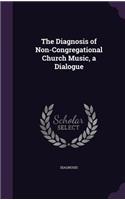 The Diagnosis of Non-Congregational Church Music, a Dialogue