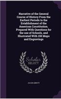 Narrative of the General Course of History From the Earliest Periods to the Establishment of the American Constitution. Prepared With Questions for the use of Schools, and Illustrated With 150 Maps and Engravings: (English)
