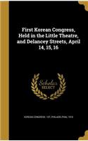 First Korean Congress, Held in the Little Theatre, and Delancey Streets, April 14, 15, 16