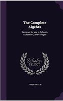 The Complete Algebra: Designed for Use in Schools, Academies, and Colleges