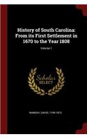 History of South Carolina: From its First Settlement in 1670 to the Year 1808; Volume 1