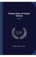 Pioneer Days of Oregon History; Volume 2