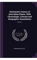Systematic Census of Australian Plants, With Chronologic, Literary and Geographic Annotations; Volume 1