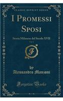 I Promessi Sposi, Vol. 2: Storia Milanese del Secolo XVII (Classic Reprint)