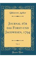 Journal Für Das Forst-Und Jagdwesen, 1794, Vol. 4 (Classic Reprint)