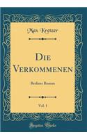 Die Verkommenen, Vol. 1: Berliner Roman (Classic Reprint)