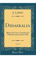 Didaskalia, Vol. 24: Blätter Für Geist, Gemüth Und Publizität; Januar-Juni 1846 (Classic Reprint)