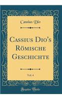 Cassius Dio's Römische Geschichte, Vol. 4 (Classic Reprint)