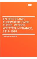 En Repos and Elsewhere Over There, Verses Written in France, 1917-1918