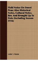 Field Notes on Sweet Peas; Also Historical Notes, Cultural Notes. Rev. and Brought Up to Date (Including Season 1916)