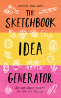 The Sketchbook Idea Generator (Mix-and-Match Flip Book): Mix and Match Prompts for Your Art Practice