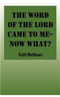 Word of the Lord Came to Me--Now What?