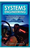 Systems Engineering "The Product, the Process, and the Performance"