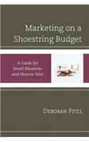 Marketing on a Shoestring Budget: A Guide for Small Museums and Historic Sites